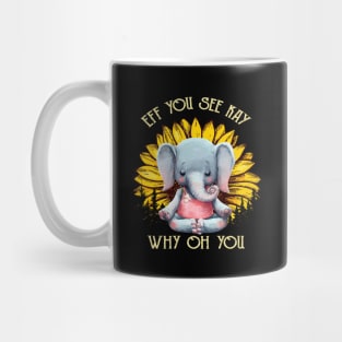 Eff You See Kay Why Oh You Funny Sunflower Elephant Yoga Lover Mug